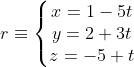 r\equiv \left\{\begin{matrix} x= 1-5t\\ y = 2+3t \\ z= -5+t \end{matrix}\right.
